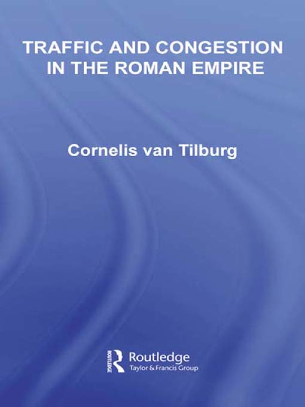 Traffic and Congestion in the Roman Empire 1st Edition