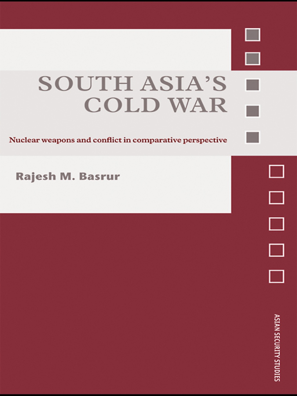 South Asia's Cold War Nuclear Weapons and Conflict in Comparative Perspective 1st Edition