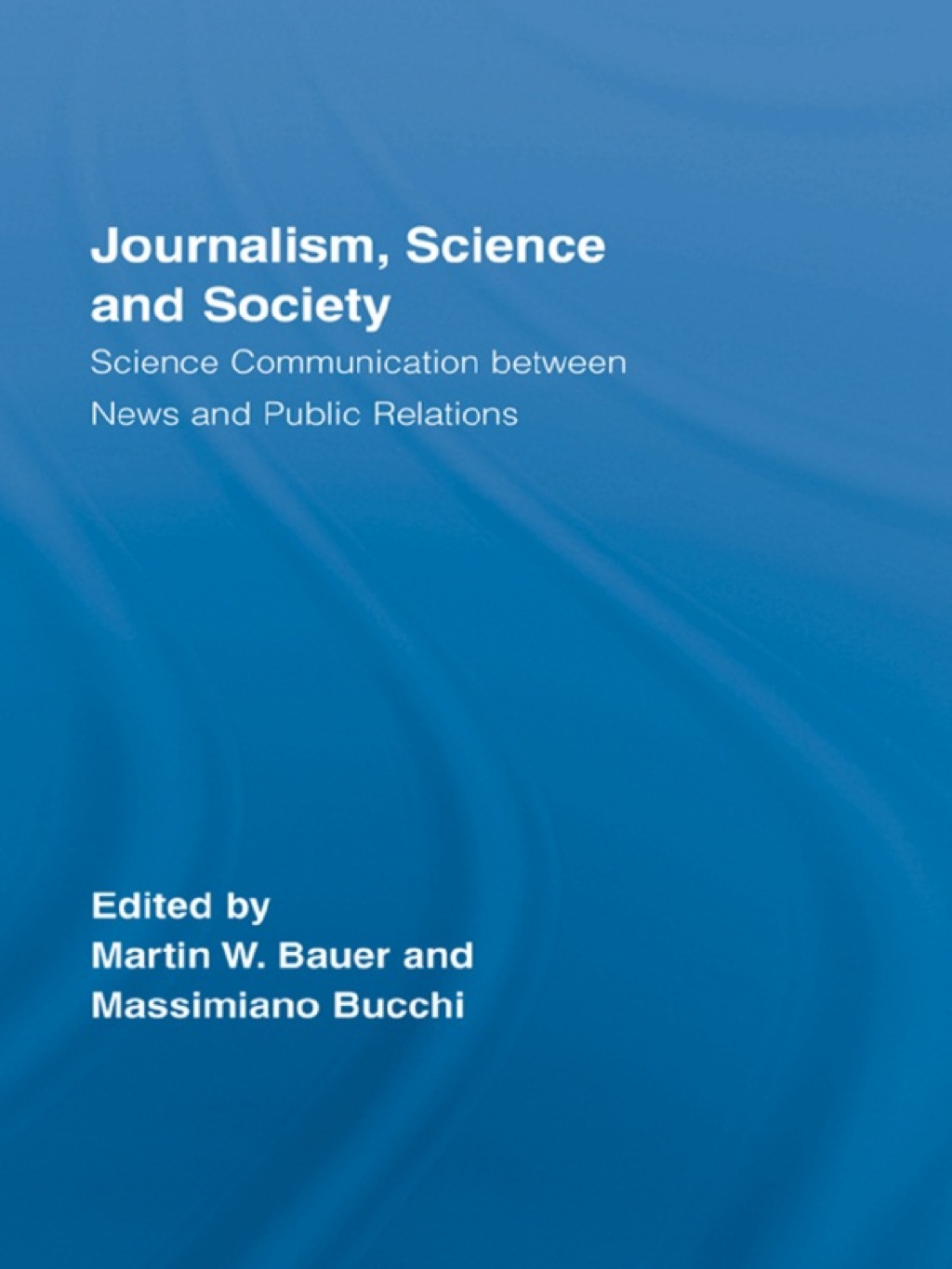 Journalism, Science and Society Science Communication between News and Public Relations 1st Edition