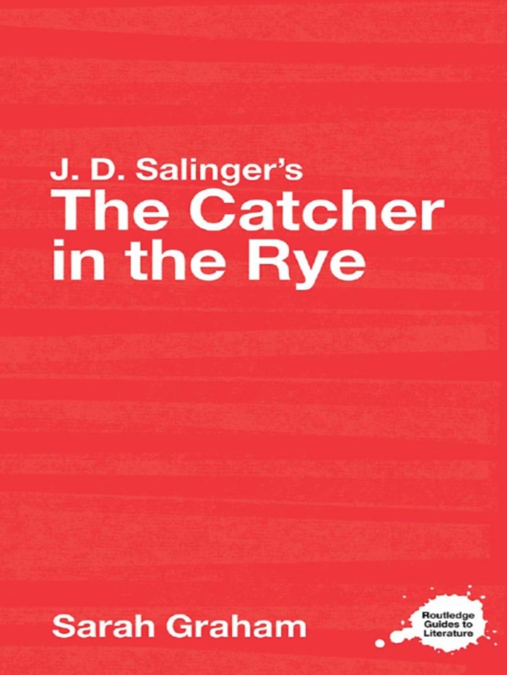 J.D. Salinger's The Catcher in the Rye A Routledge Study Guide 1st Edition