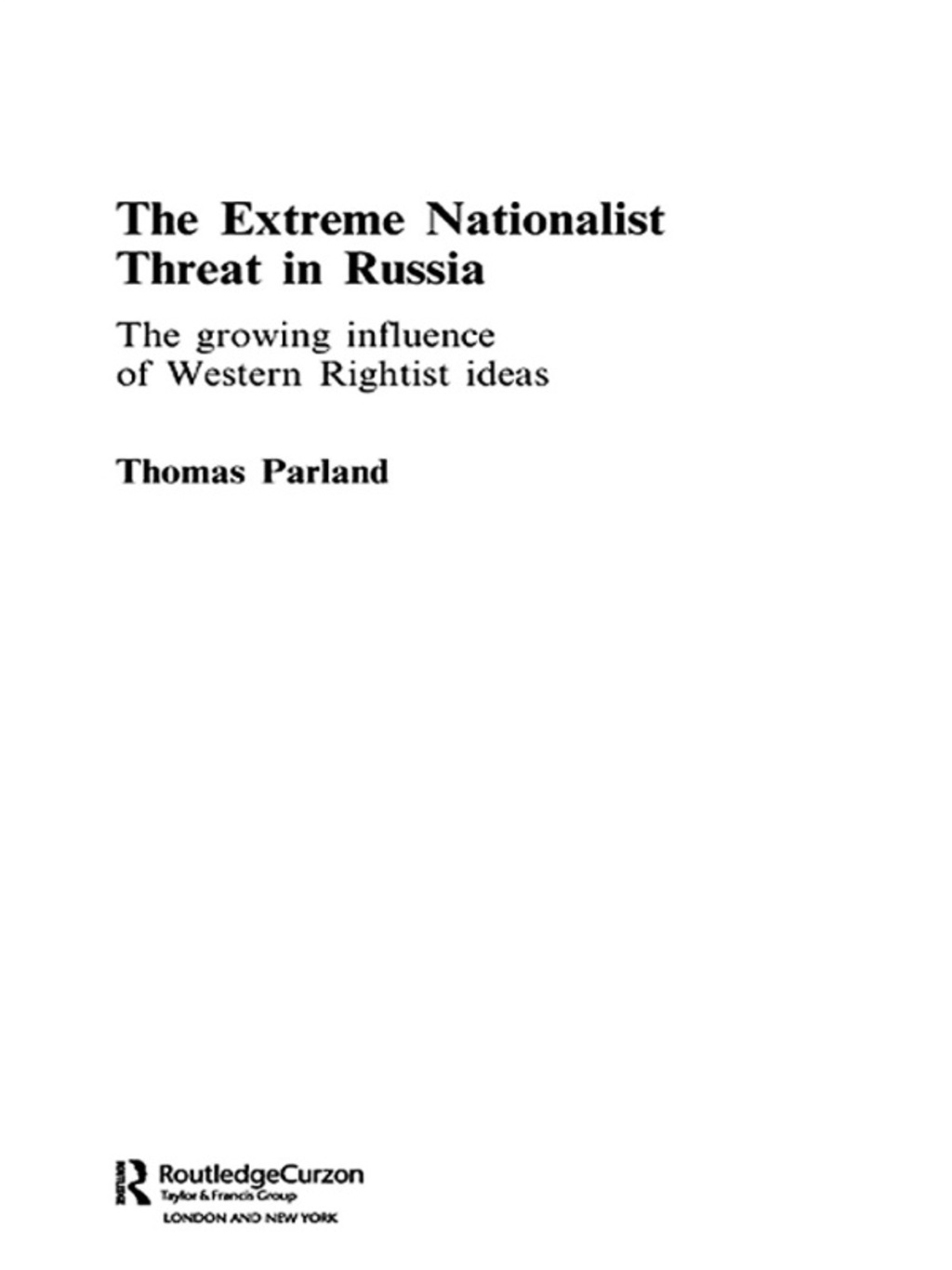 The Extreme Nationalist Threat in Russia The Growing Influence of Western Rightist Ideas 1st Edition