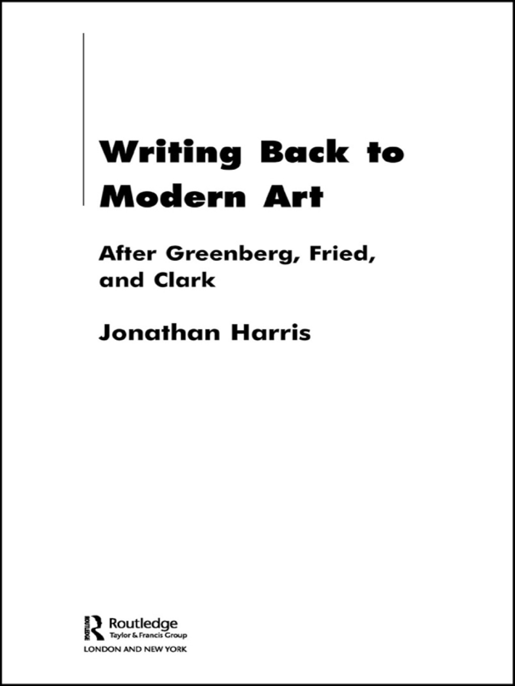 Writing Back to Modern Art After Greenberg, Fried and Clark 1st Edition