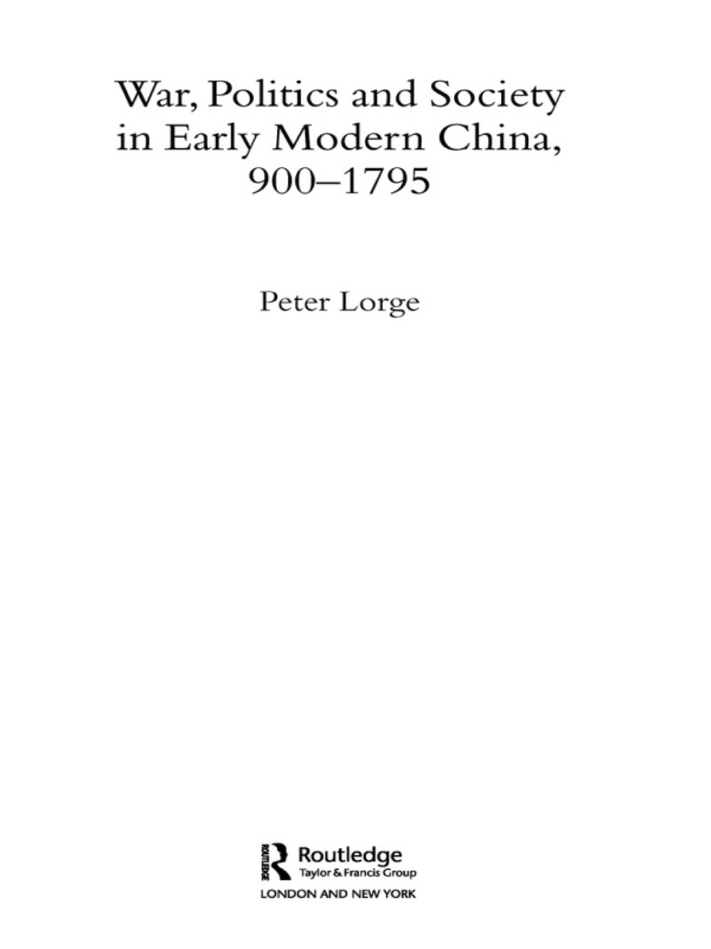 War, Politics and Society in Early Modern China, 900-1795 1st Edition