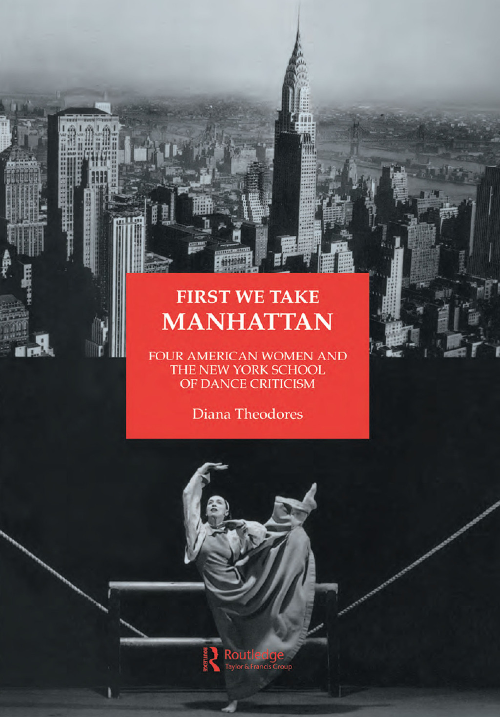 First We Take Manhattan Four American Women and the New York School of Dance Criticism 1st Edition