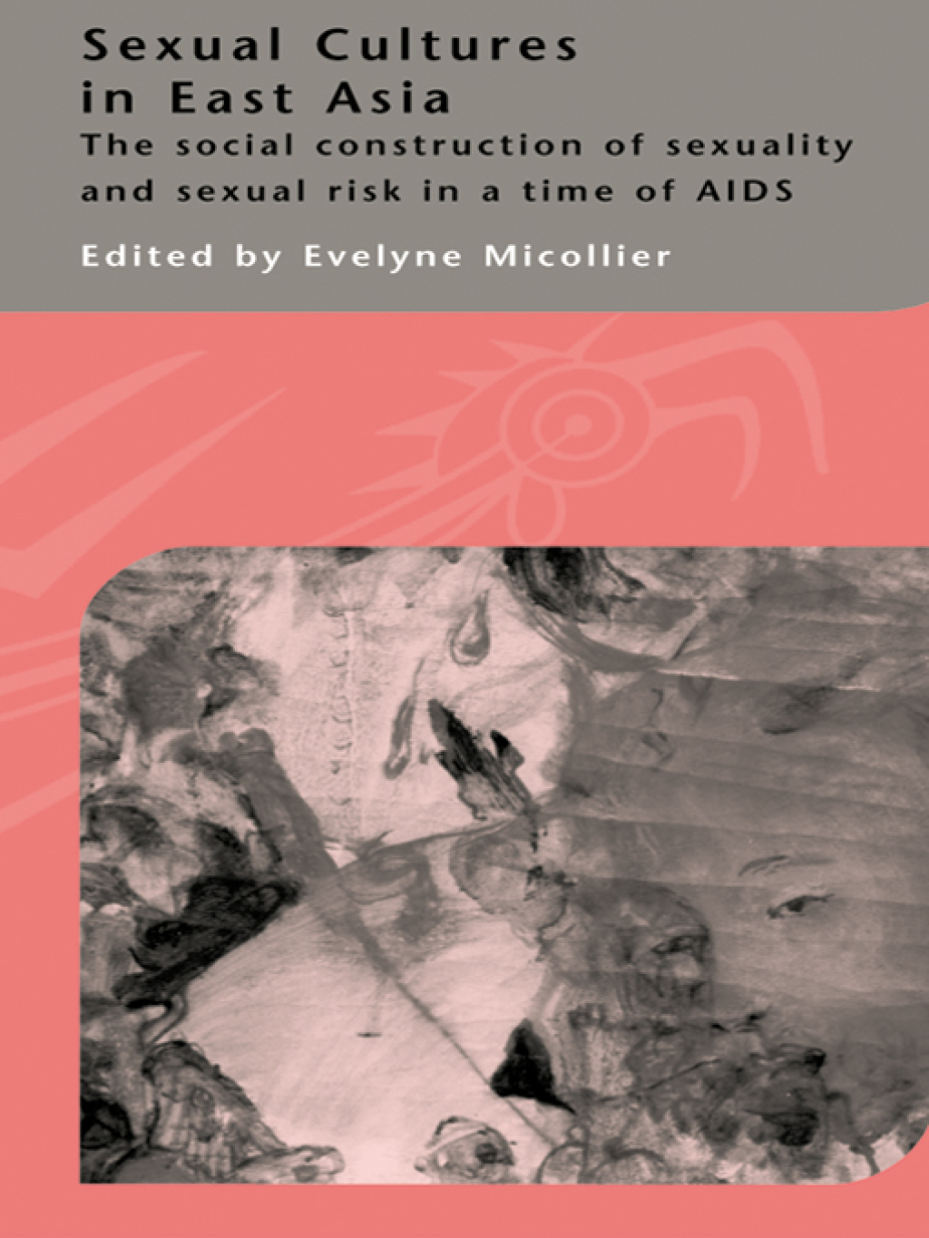 Sexual Cultures in East Asia The Social Construction of Sexuality and Sexual Risk in a Time of AIDS 1st Edition