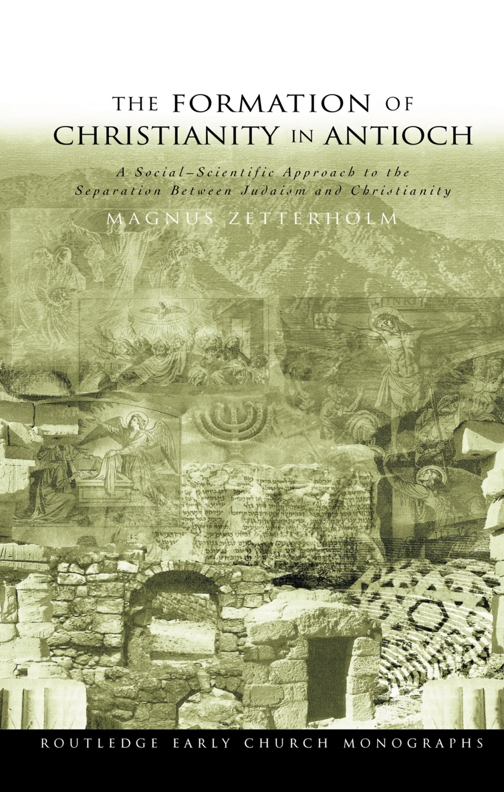 The Formation of Christianity in Antioch A Social-Scientific Approach to the Separation between Judaism and Christianity 1st Edition