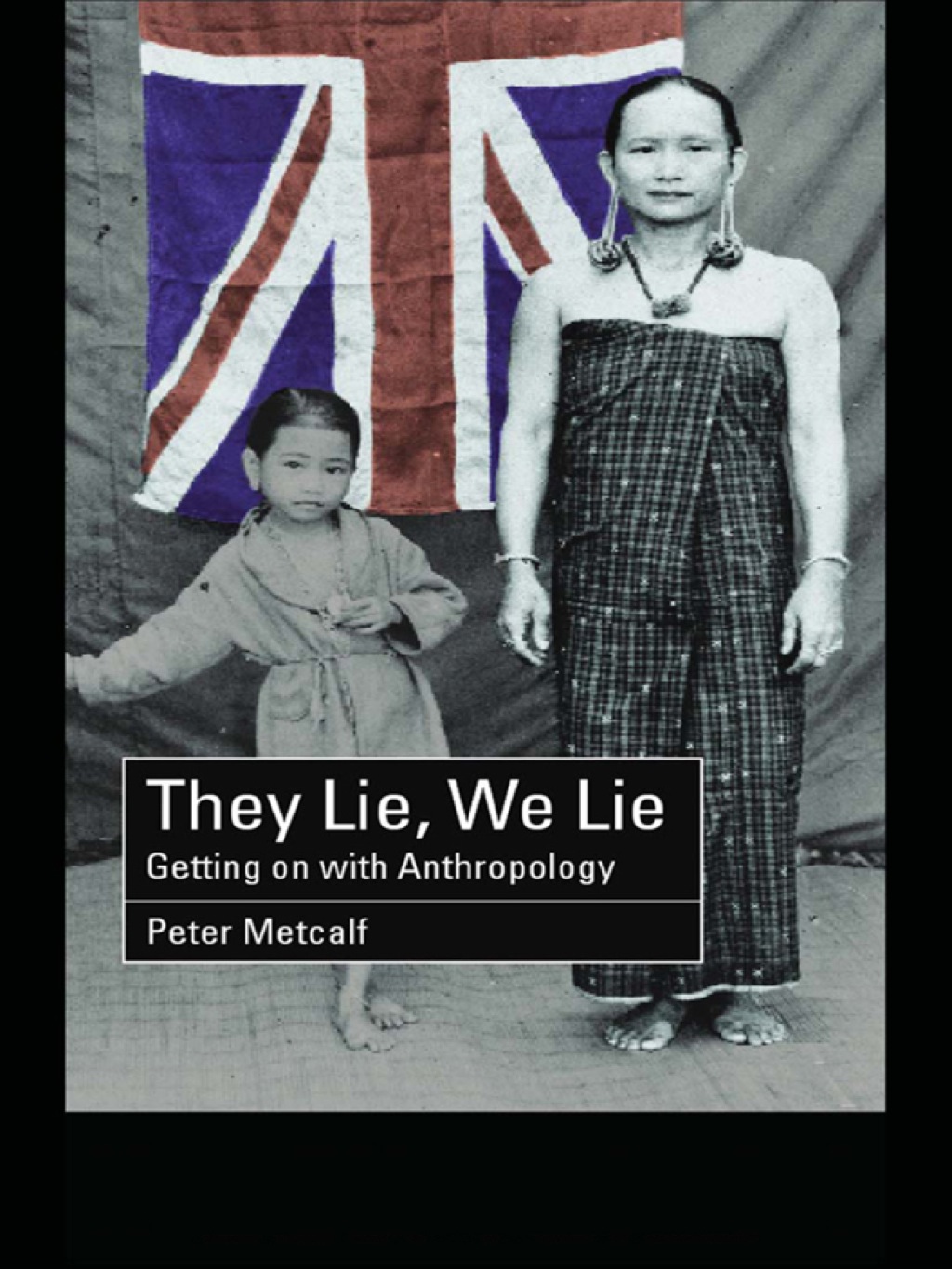 They Lie, We Lie Getting on with Anthropology 1st Edition