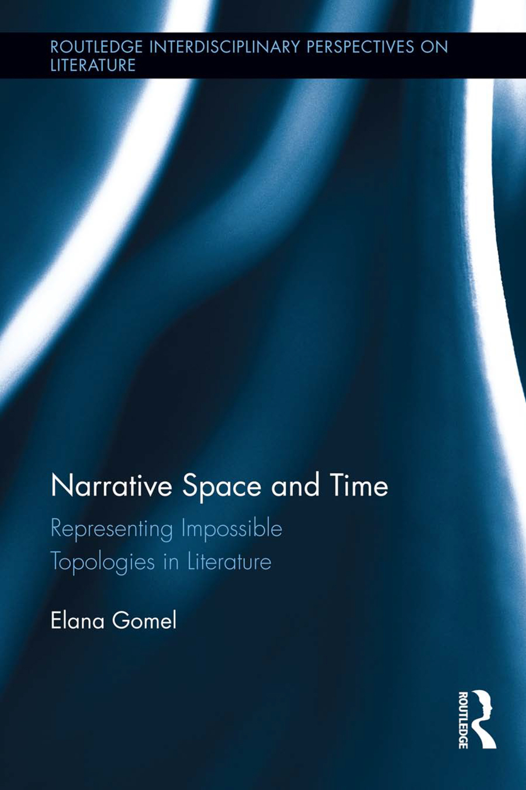 Narrative Space and Time Representing Impossible Topologies in Literature 1st Edition