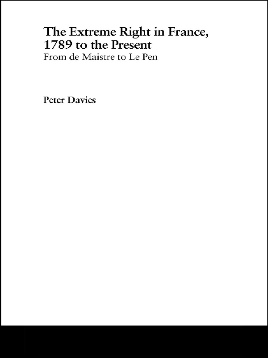 The Extreme Right in France, 1789 to the Present From de Maistre to Le Pen 1st Edition