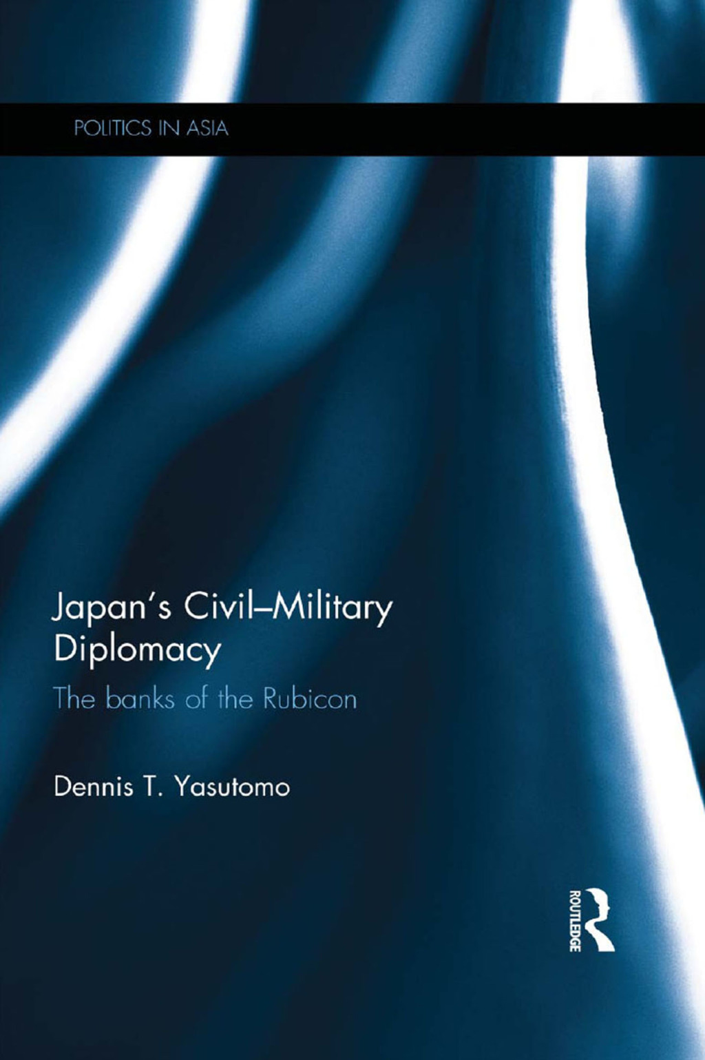Japan's Civil-Military Diplomacy The Banks of the Rubicon 1st Edition