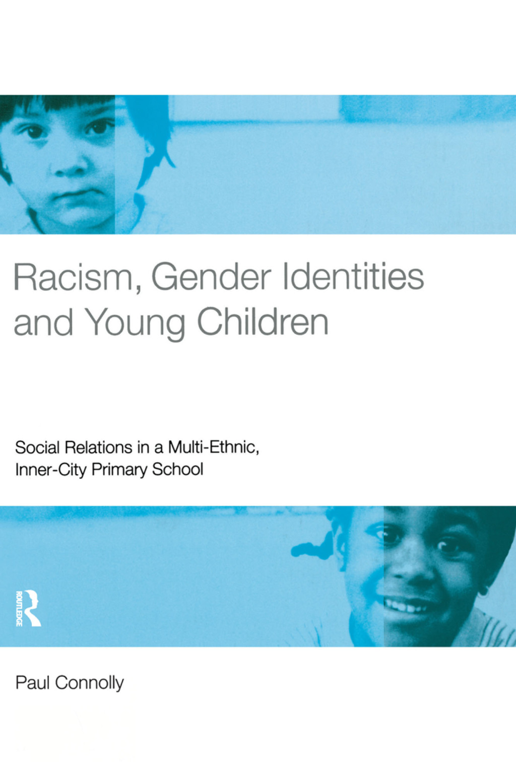 Racism, Gender Identities and Young Children Social Relations in a Multi-Ethnic, Inner City Primary School 1st Edition