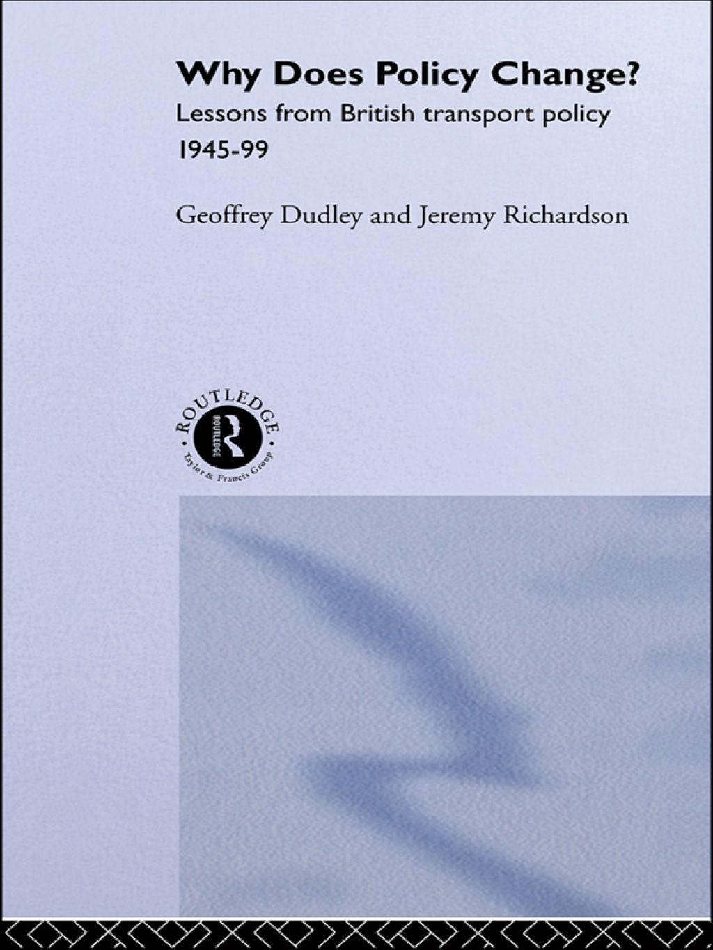 Why Does Policy Change? Lessons from British Transport Policy 1945-99 1st Edition