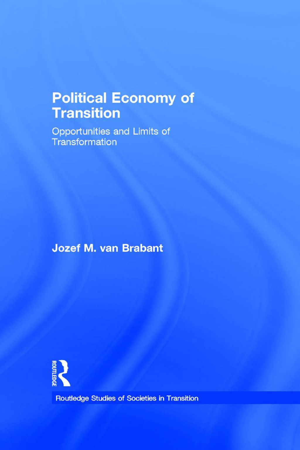 Political Economy of Transition Opportunities and Limits of Transformation 1st Edition