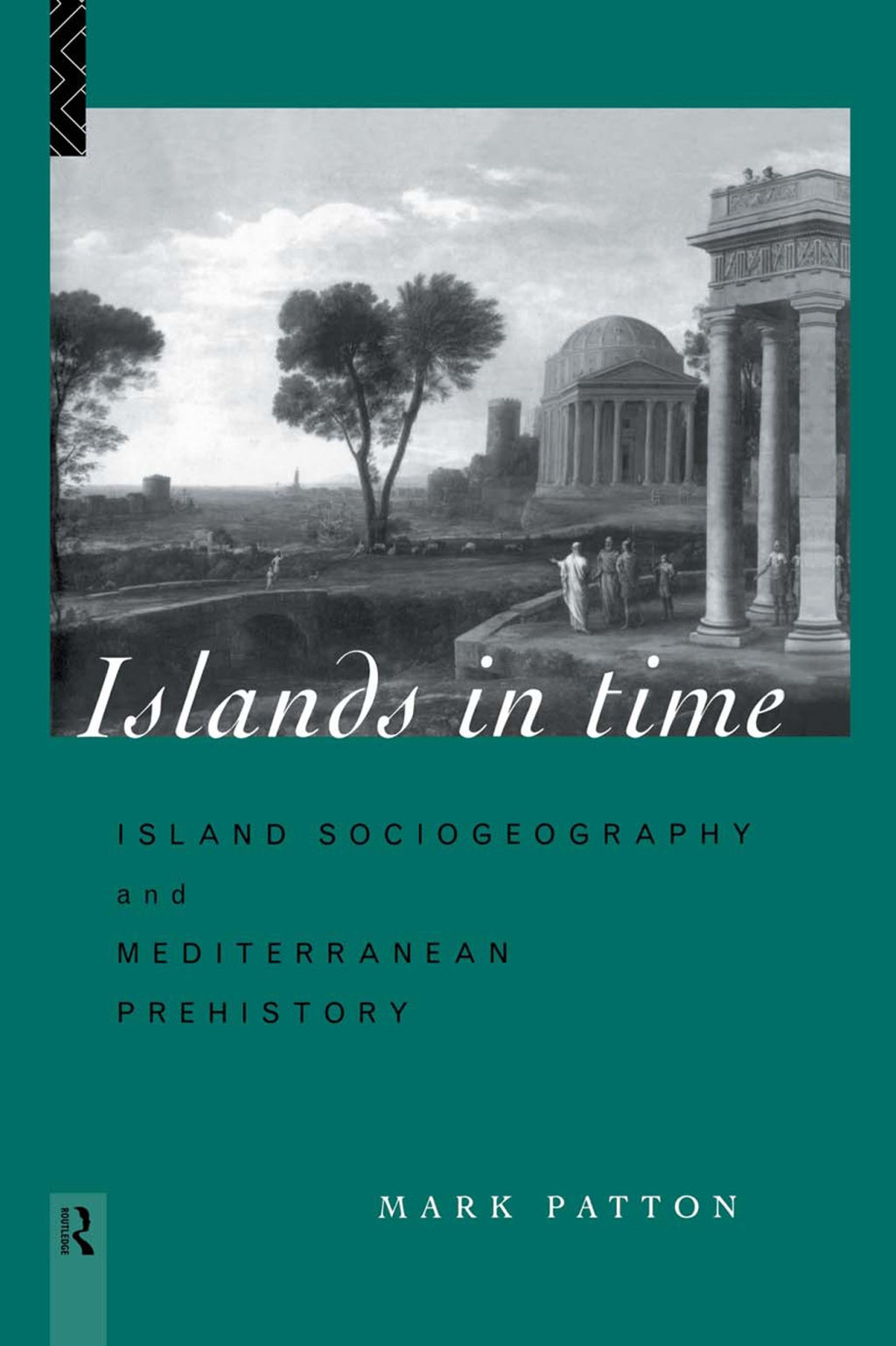Islands in Time Island Sociogeography and Mediterranean Prehistory 1st Edition