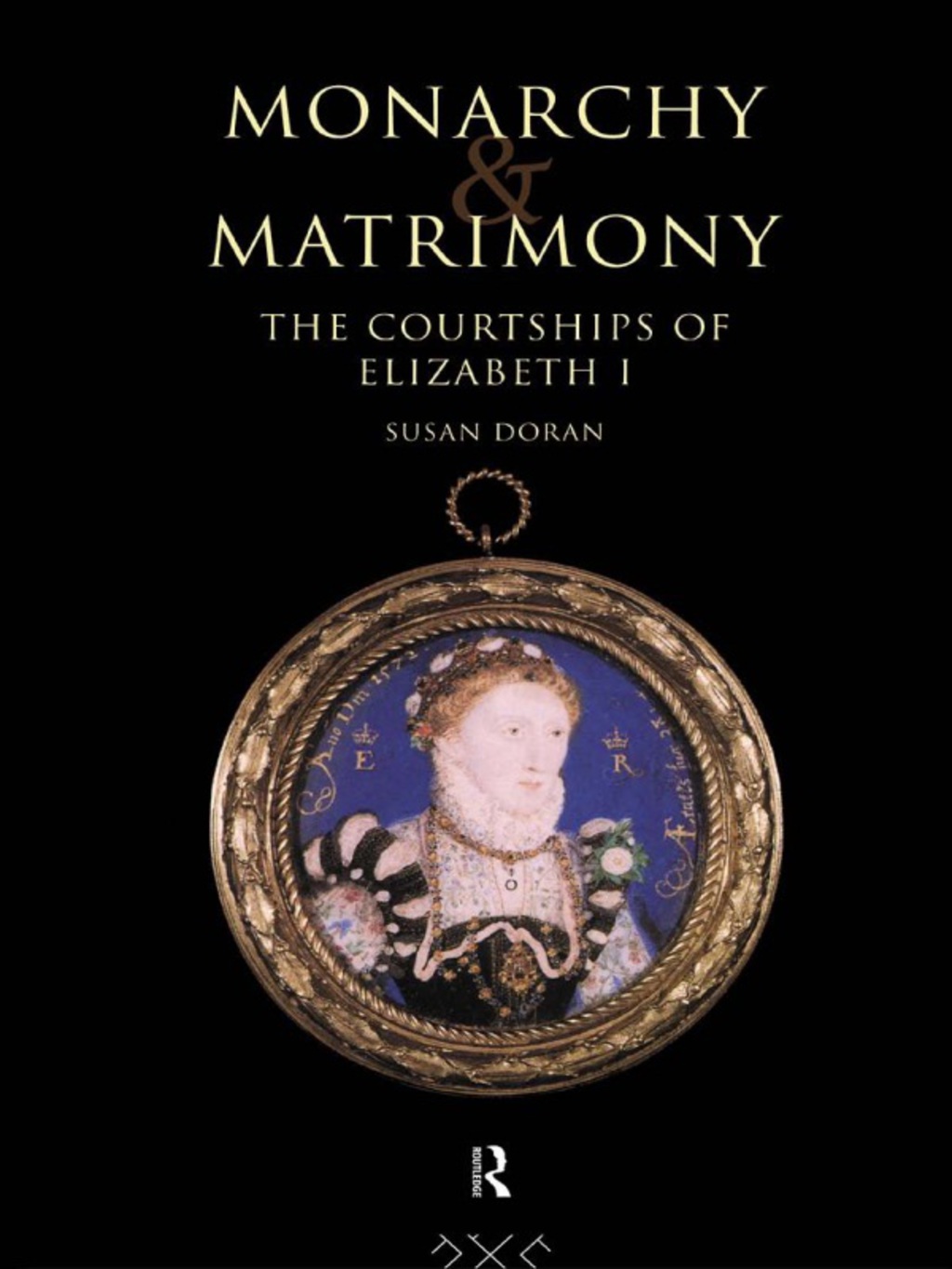 Monarchy and Matrimony The Courtships of Elizabeth I 1st Edition