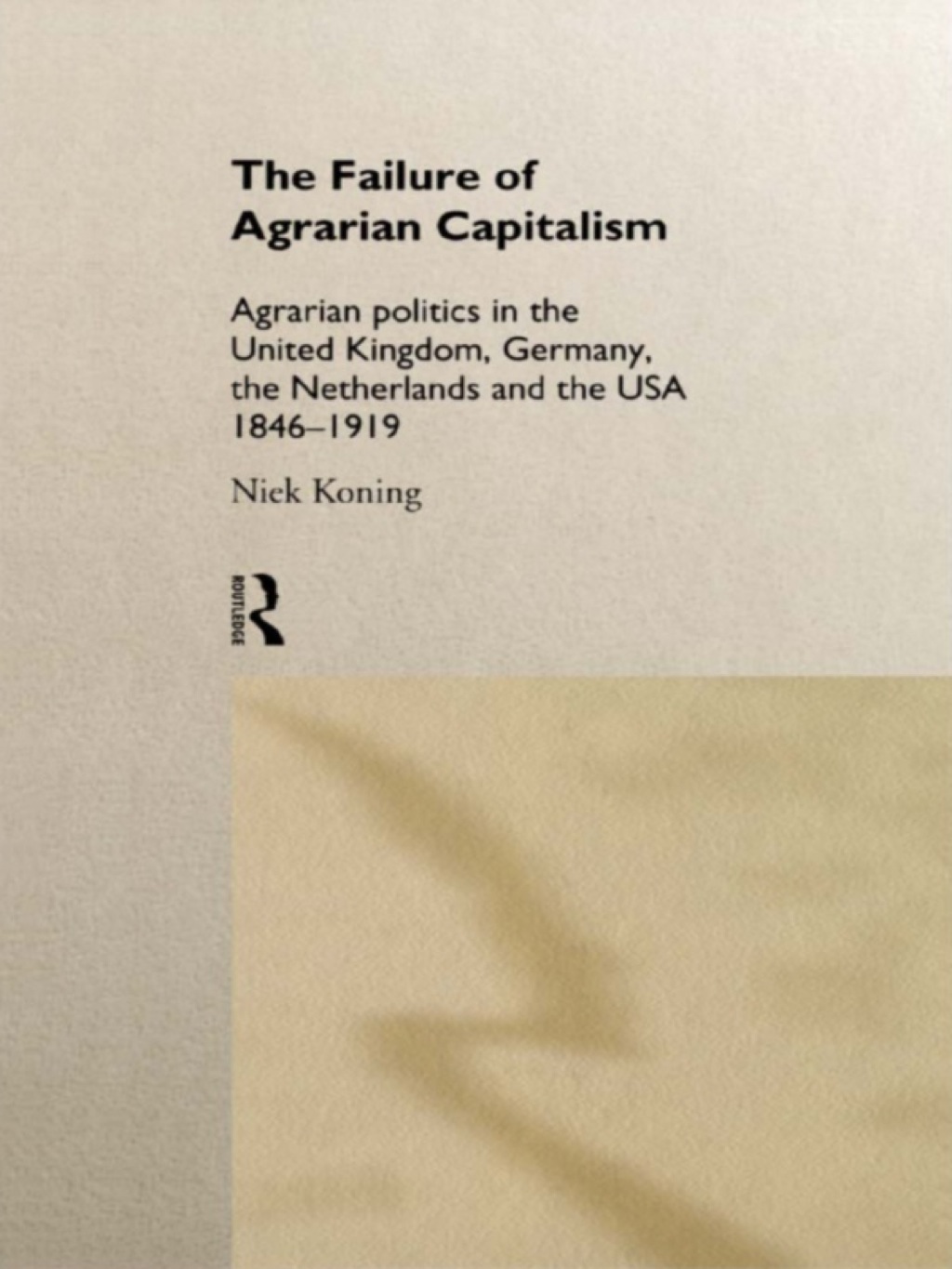 The Failure of Agrarian Capitalism Agrarian Politics in the UK, Germany, the Netherlands and the USA, 1846-1919 1st Edition