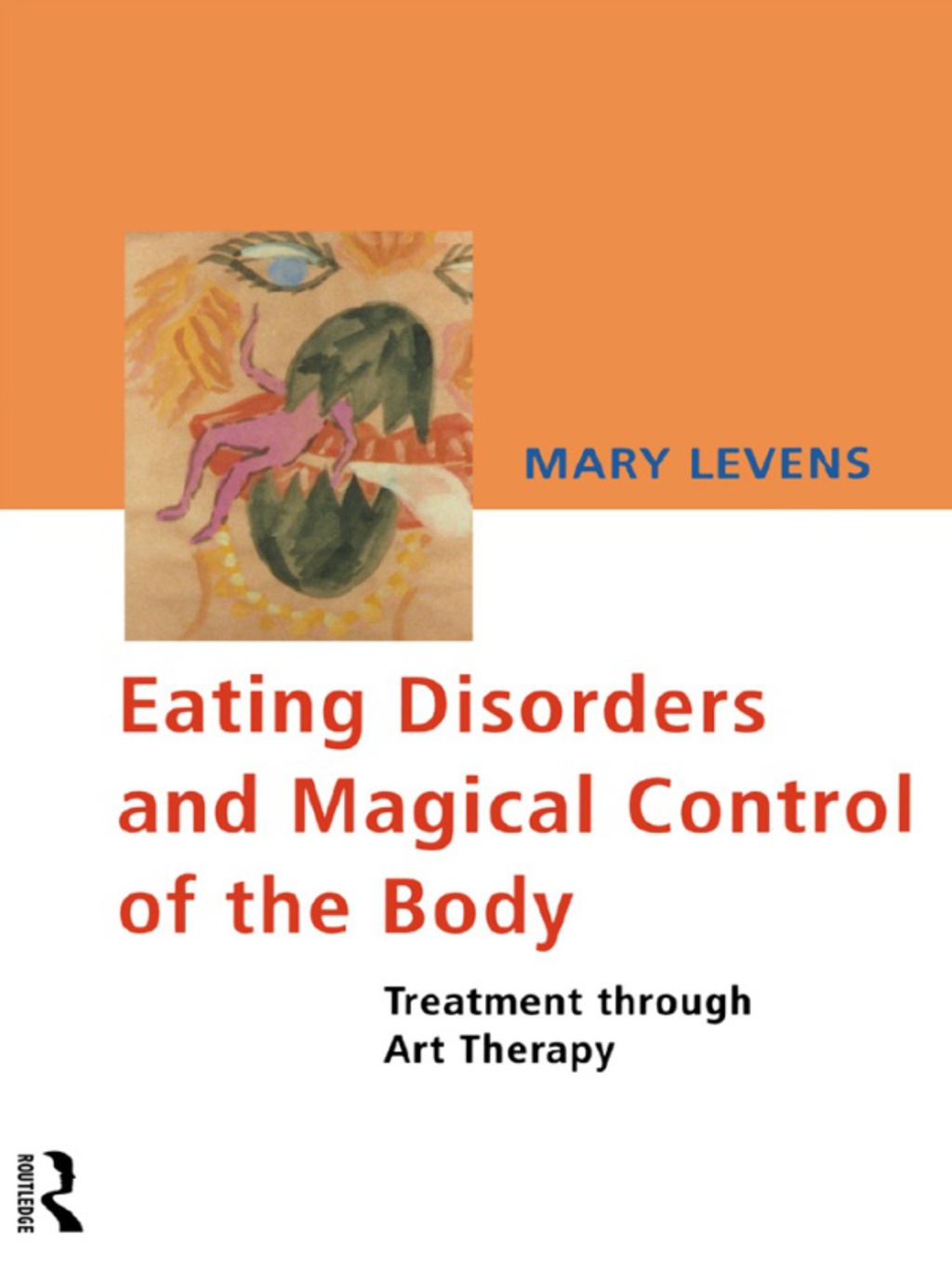 Eating Disorders and Magical Control of the Body Treatment Through Art Therapy 1st Edition