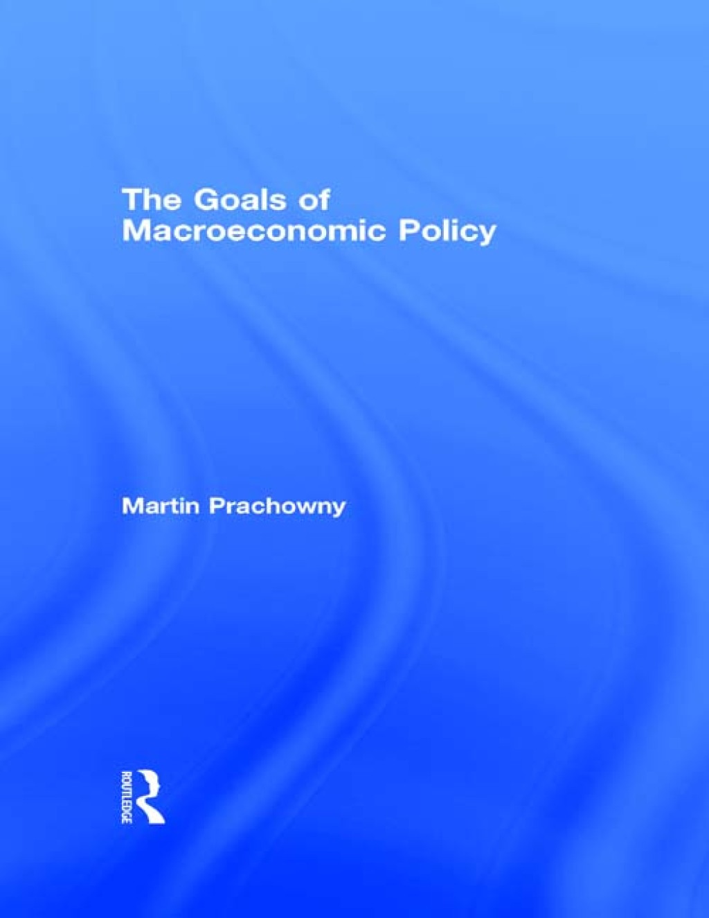 The Goals of Macroeconomic Policy 1st Edition