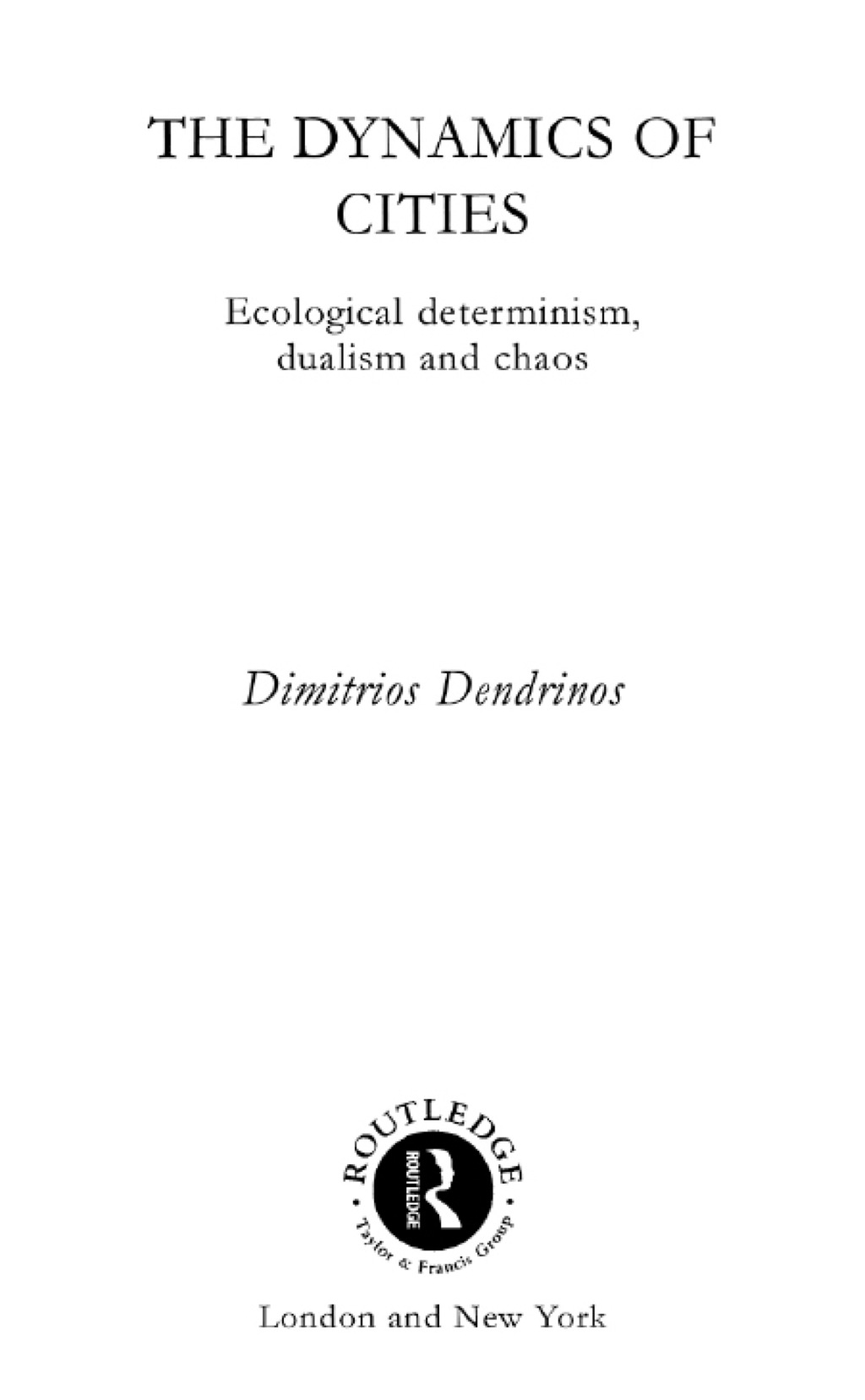 The Dynamics of Cities Ecological Determinism, Dualism and Chaos 1st Edition