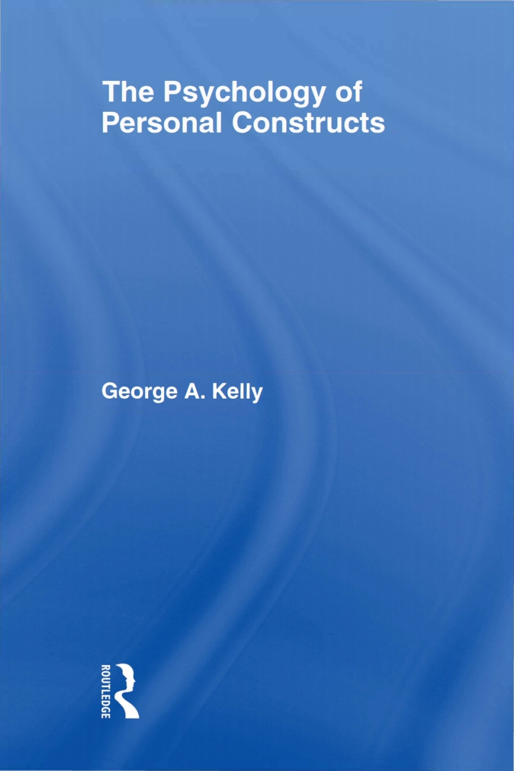 The Psychology of Personal Constructs 1st Edition