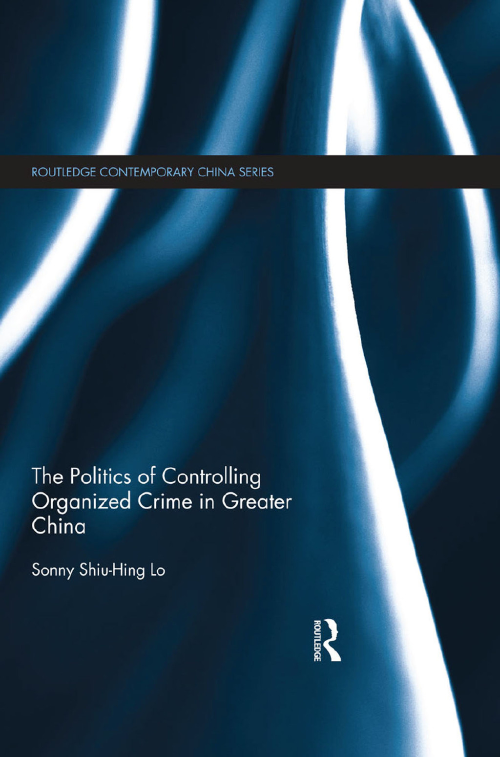 The Politics of Controlling Organized Crime in Greater China 1st Edition
