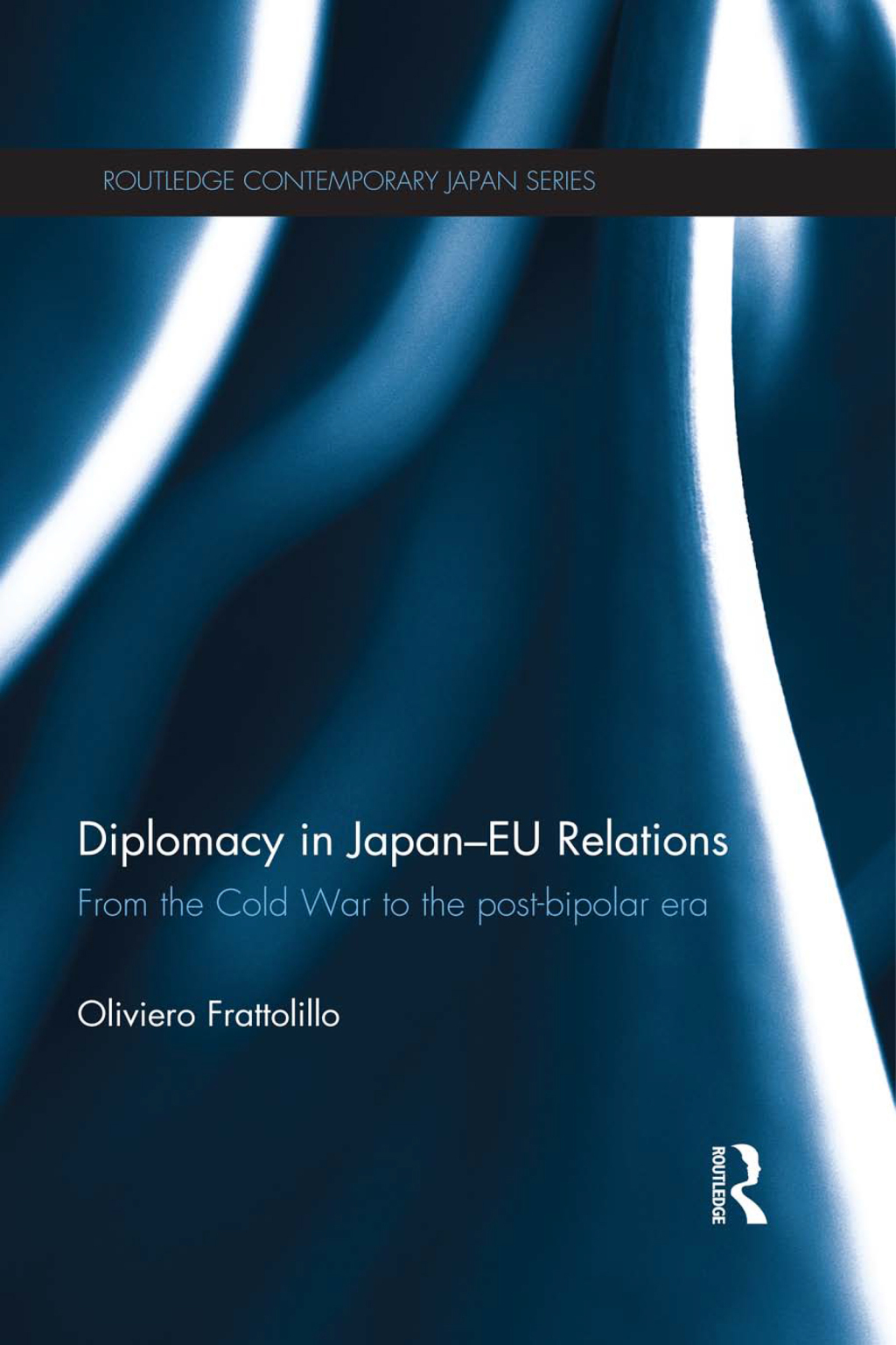 Diplomacy in Japan-EU Relations From the Cold War to the Post-Bipolar Era 1st Edition