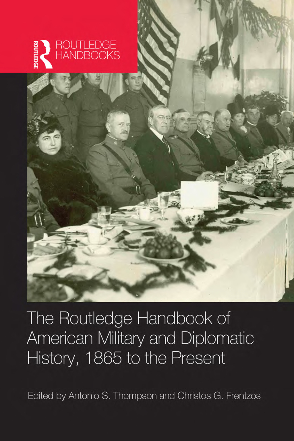 The Routledge Handbook of American Military and Diplomatic History 1865 to the Present 1st Edition