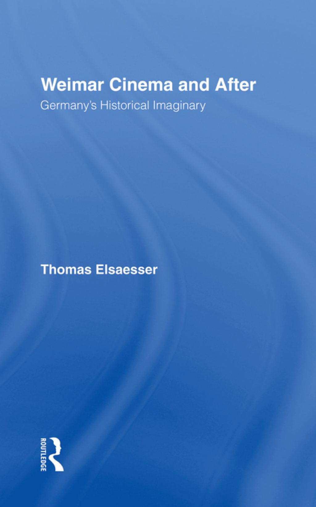 Weimar Cinema and After Germany's Historical Imaginary 1st Edition