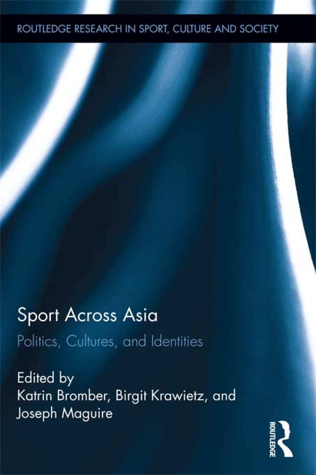 Sport Across Asia Politics, Cultures, and Identities 1st Edition