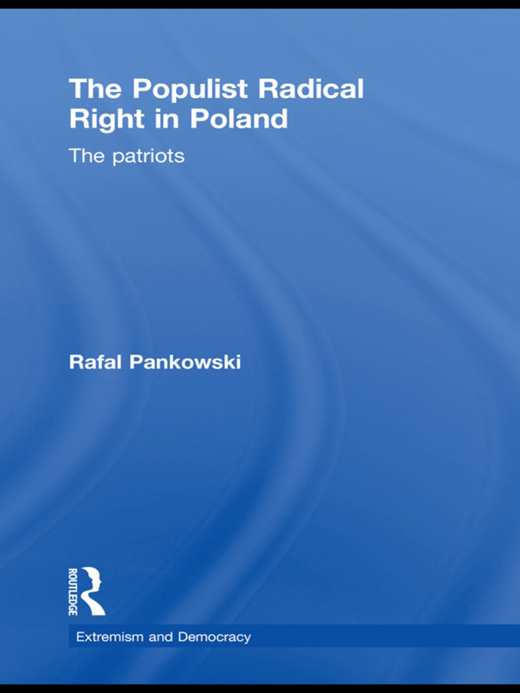 The Populist Radical Right in Poland The Patriots 1st Edition