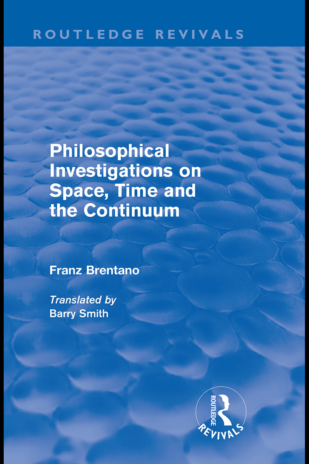Philosophical Investigations on Time, Space and the Continuum (Routledge Revivals) 1st Edition