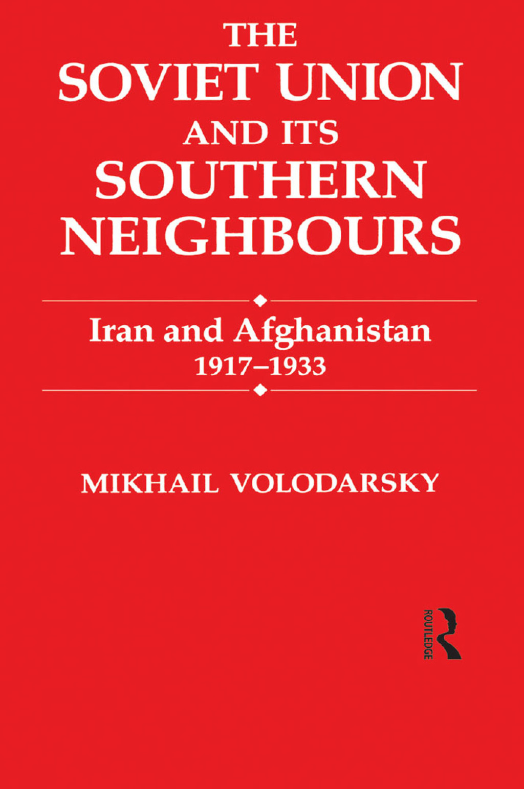 The Soviet Union and Its Southern Neighbours Iran and Afghanistan 1917-1933 1st Edition