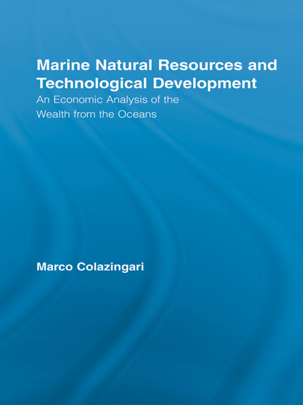 Marine Natural Resources and Technological Development An Economic Analysis of the Wealth from the Oceans 1st Edition
