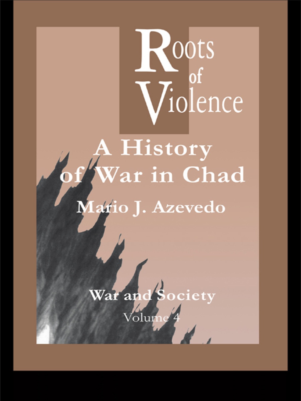 The Roots of Violence A History of War in Chad 1st Edition