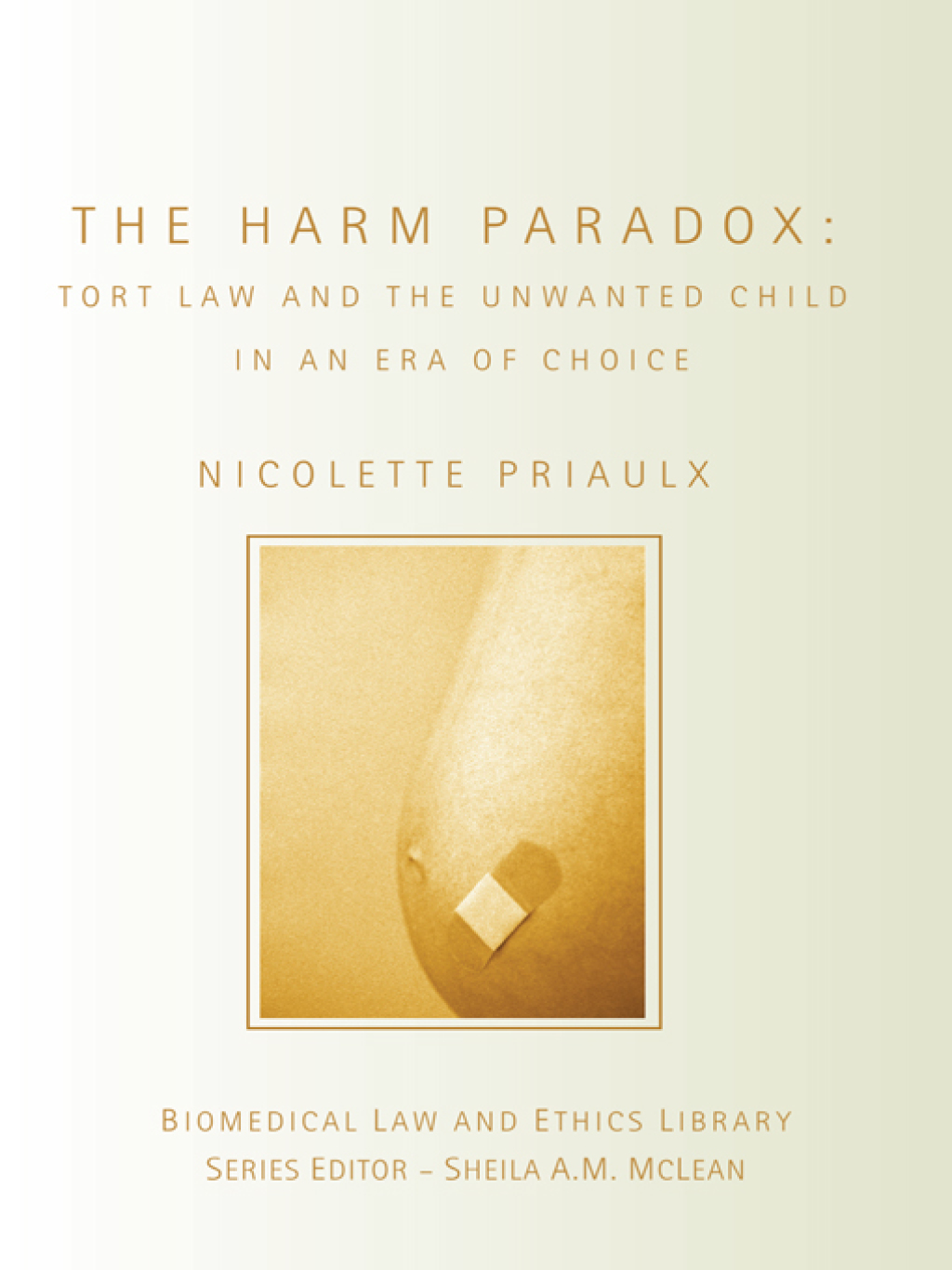 The Harm Paradox Tort Law and the Unwanted Child in an Era of Choice 1st Edition