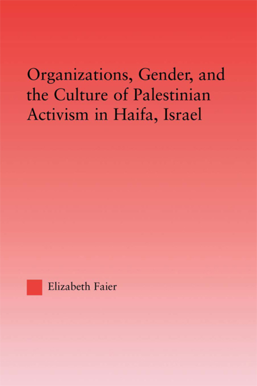 Organizations, Gender and the Culture of Palestinian Activism in Haifa, Israel 1st Edition