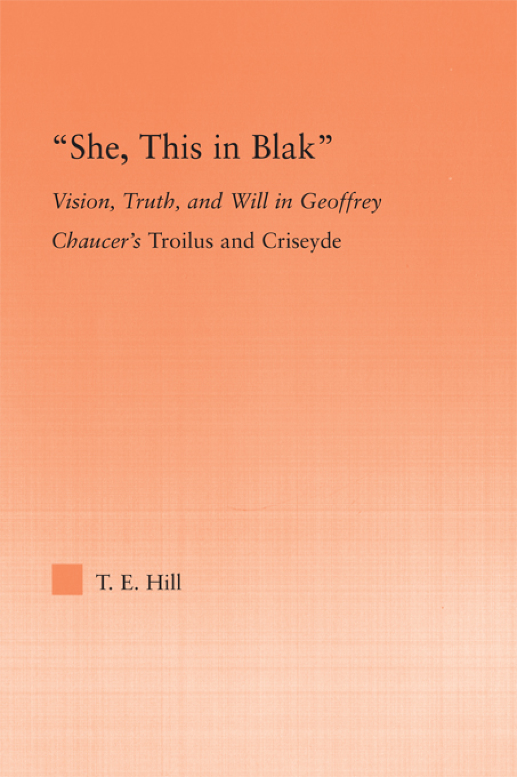 She, this in Blak Vision, Truth, and Will in Geoffrey Chaucer's Troilus and Ciseyde 1st Edition