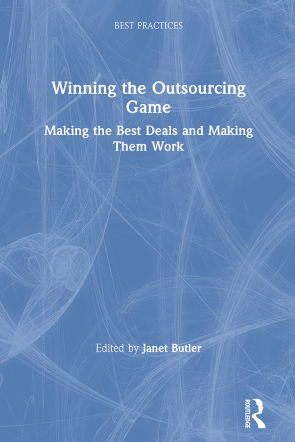 Winning the Outsourcing Game Making the Best Deals and Making Them Work 1st Edition