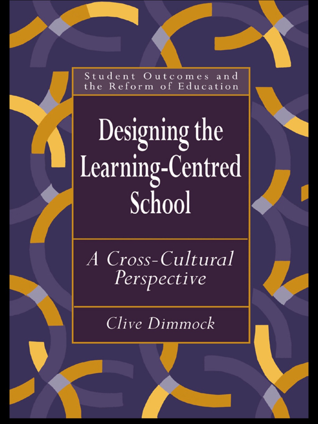 Designing the Learning-centred School A Cross-cultural Perspective 1st Edition