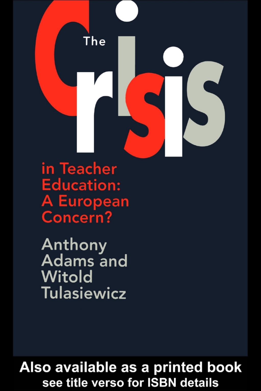 The Crisis In Teacher Education A European Concern? 1st Edition