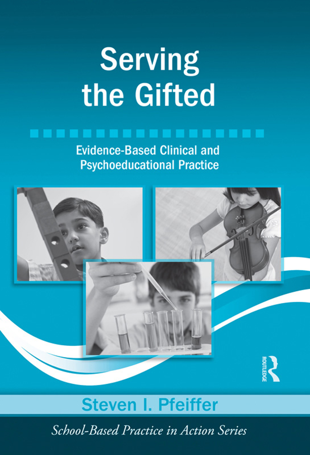 Serving the Gifted Evidence-Based Clinical and Psychoeducational Practice 1st Edition