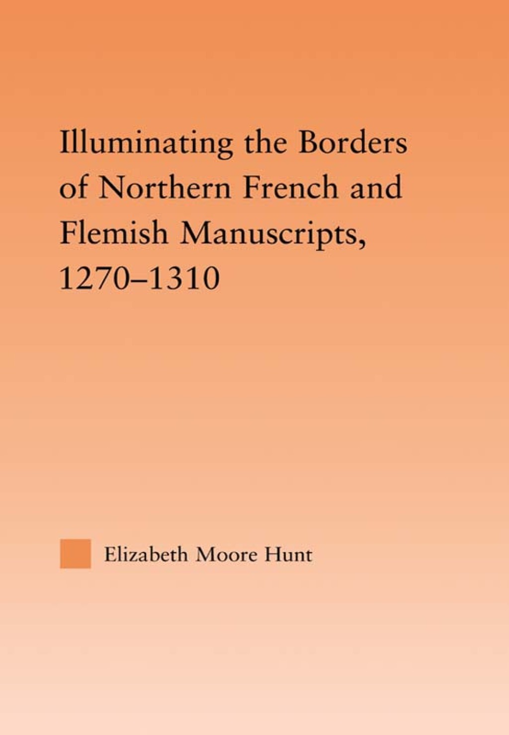 Illuminating the Border of French and Flemish Manuscripts, 1270–1310 1st Edition