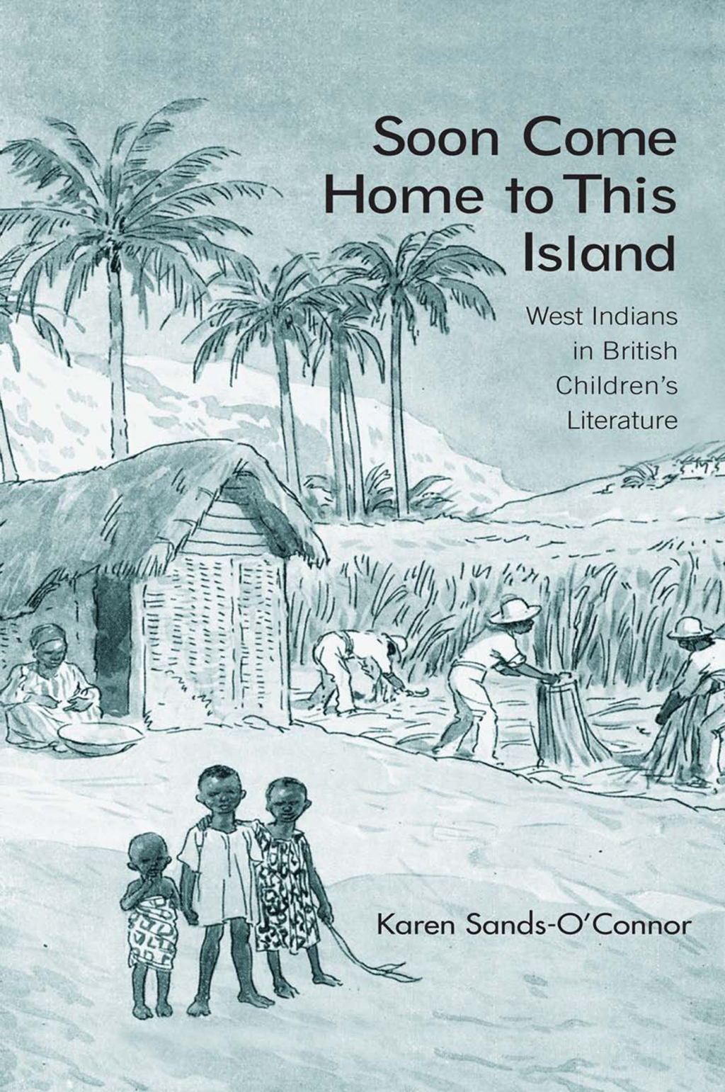 Soon Come Home to This Island West Indians in British Children's Literature 1st Edition