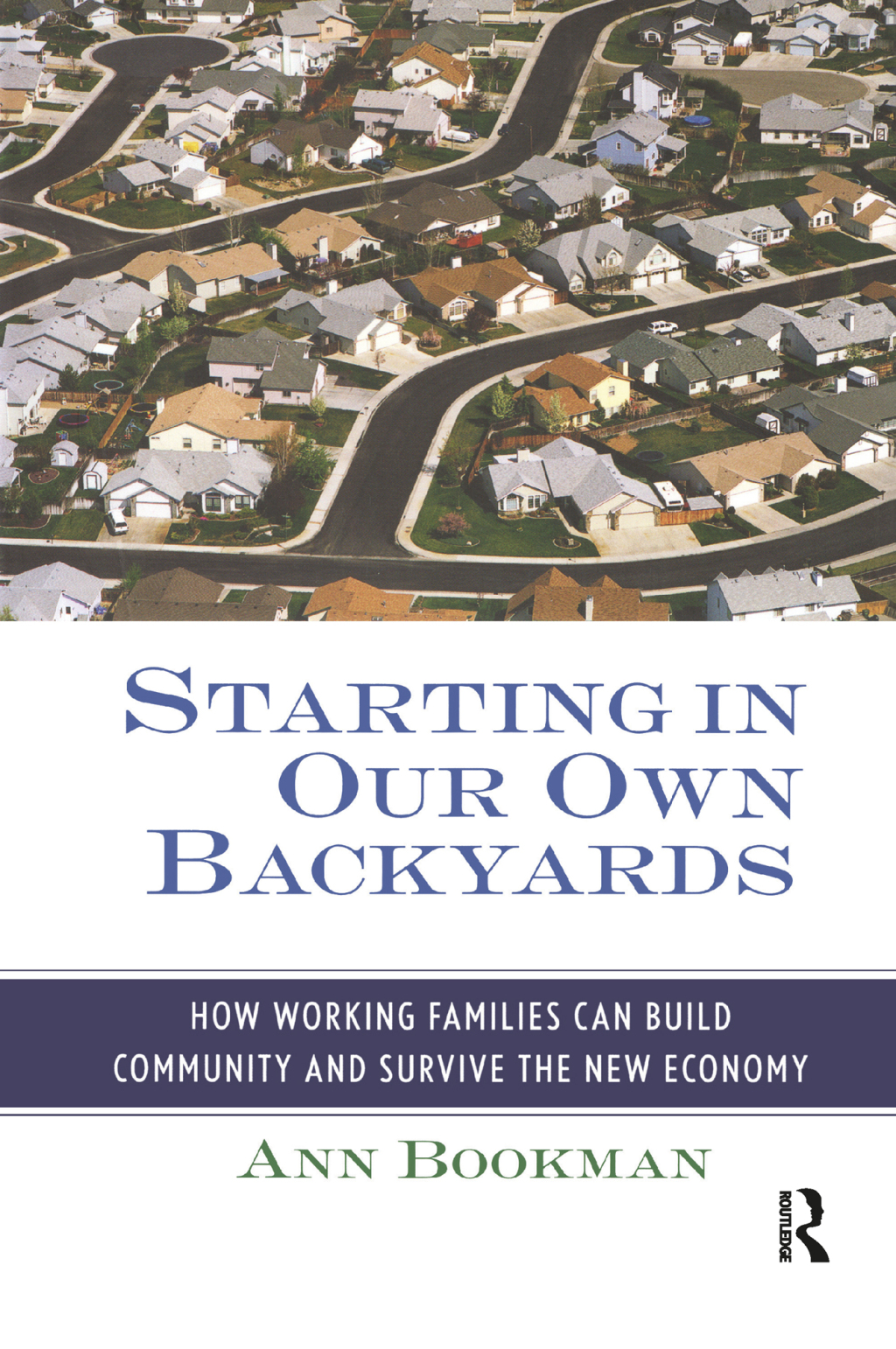 Starting in Our Own Backyards How Working Families Can Build Community and Survive the New Economy 1st Edition
