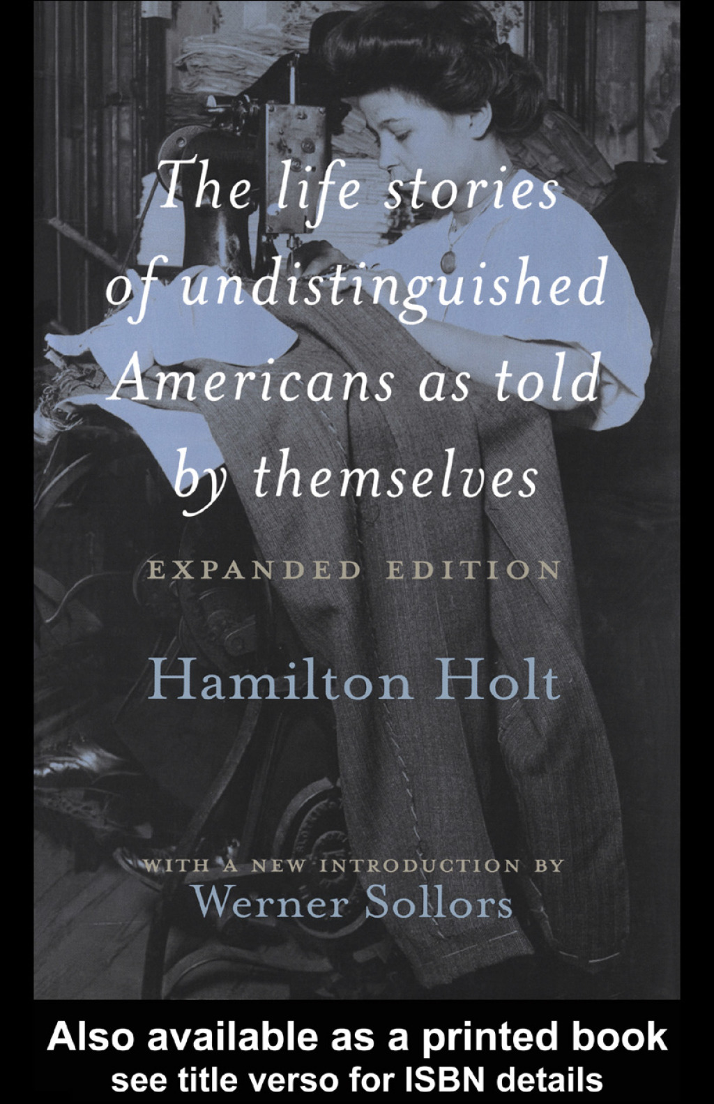 The Life Stories of Undistinguished Americans as Told by Themselves Expanded Edition 1st Edition