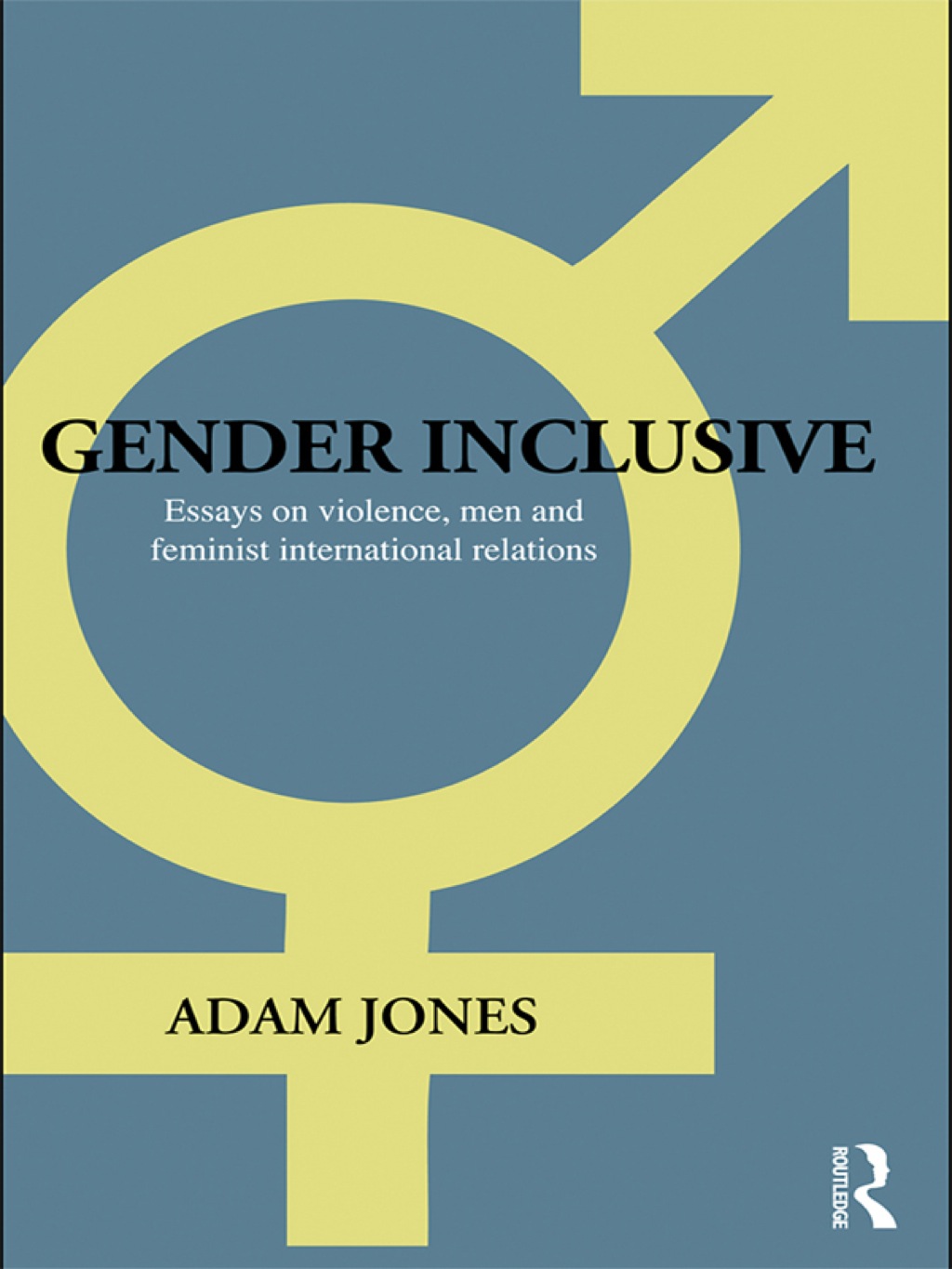 Gender Inclusive Essays on violence, men, and feminist international relations 1st Edition