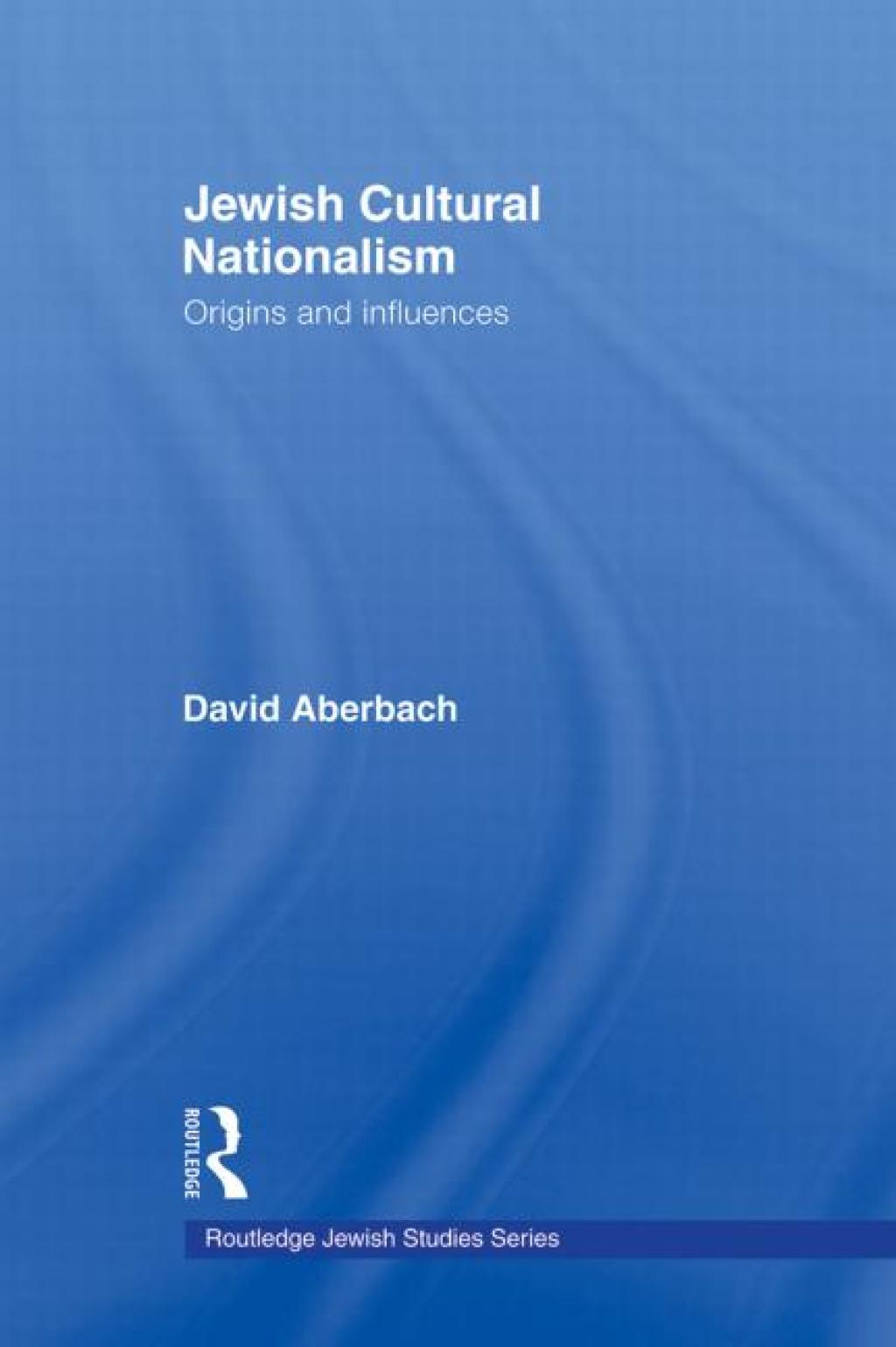 Jewish Cultural Nationalism Origins and Influences 1st Edition
