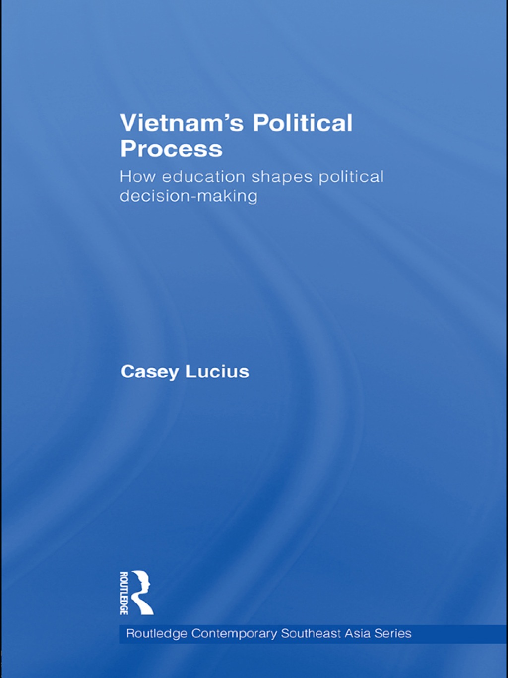 Vietnam's Political Process How education shapes political decision making 1st Edition