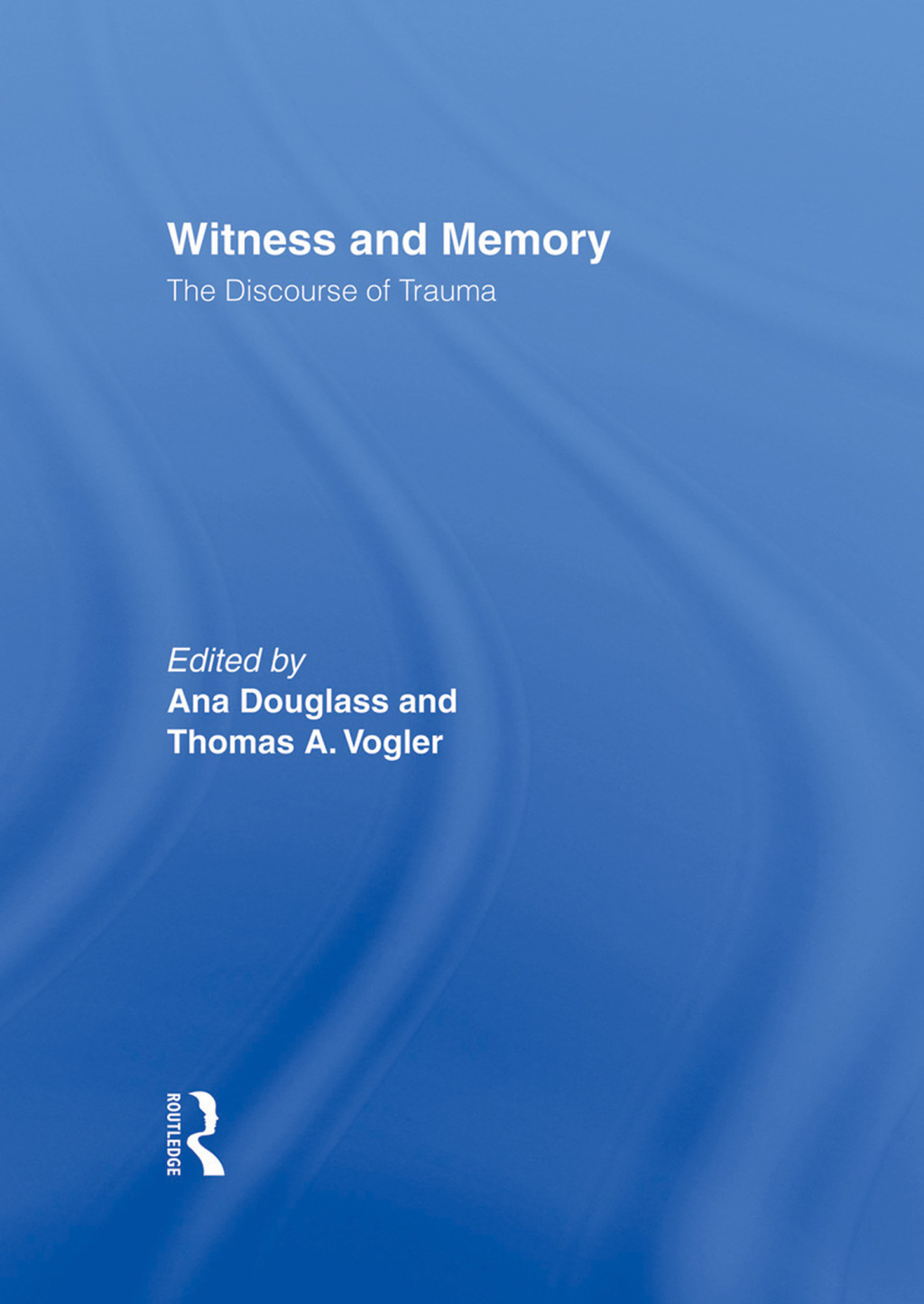 Witness and Memory The Discourse of Trauma 1st Edition