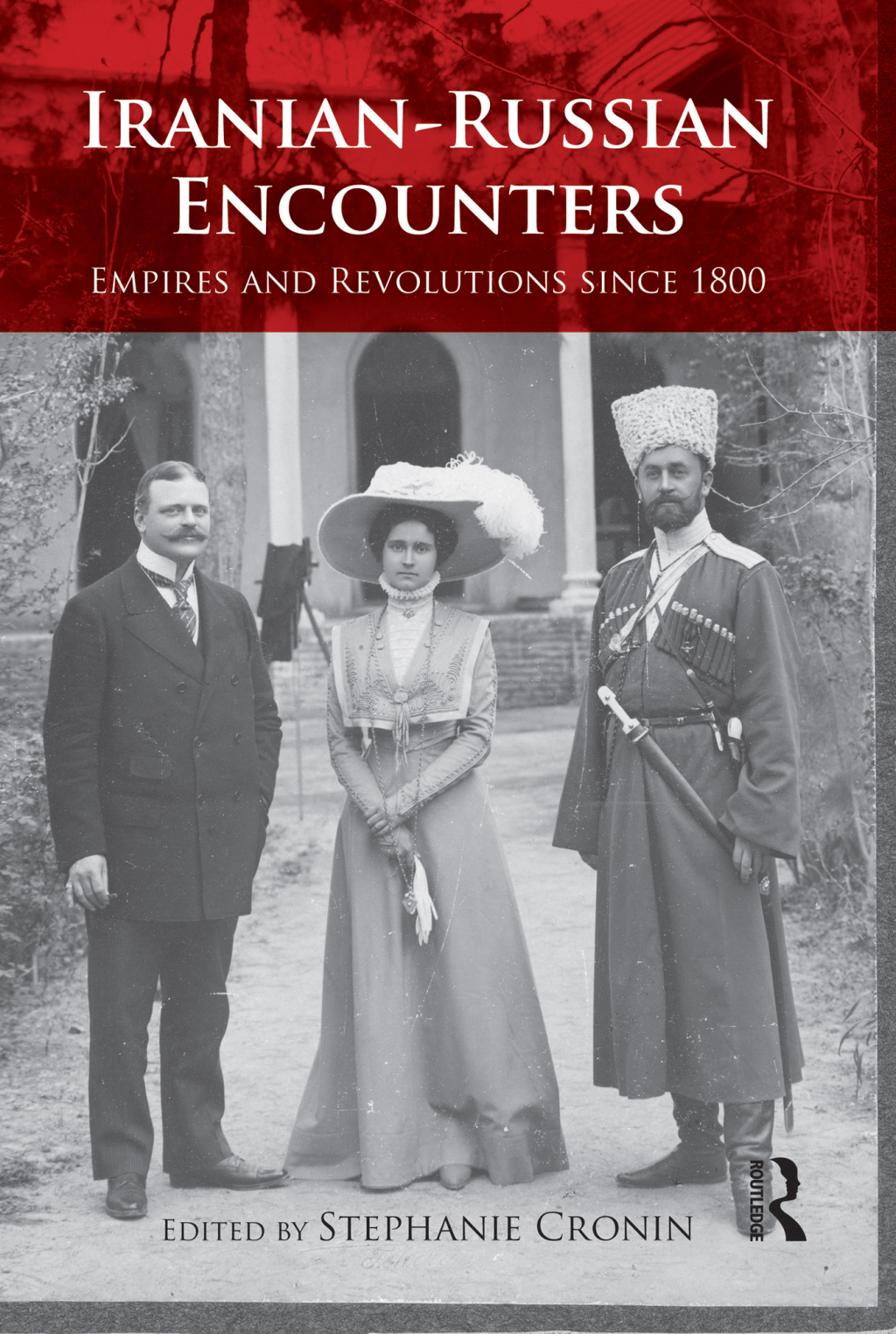 Iranian-Russian Encounters Empires and Revolutions since 1800 1st Edition